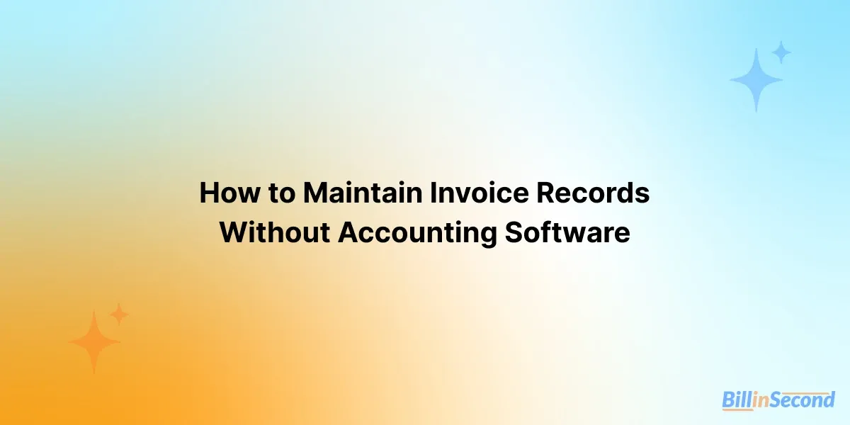 How to Maintain Invoice Records Without Accounting Software