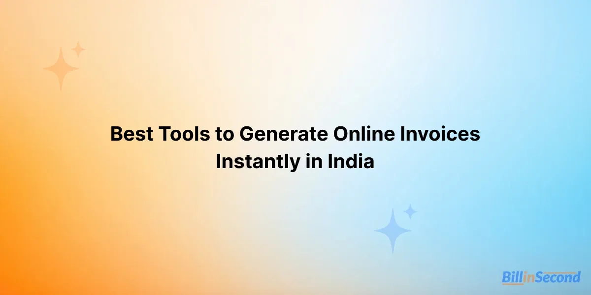 Best Tools to Generate Online Invoices Instantly in India