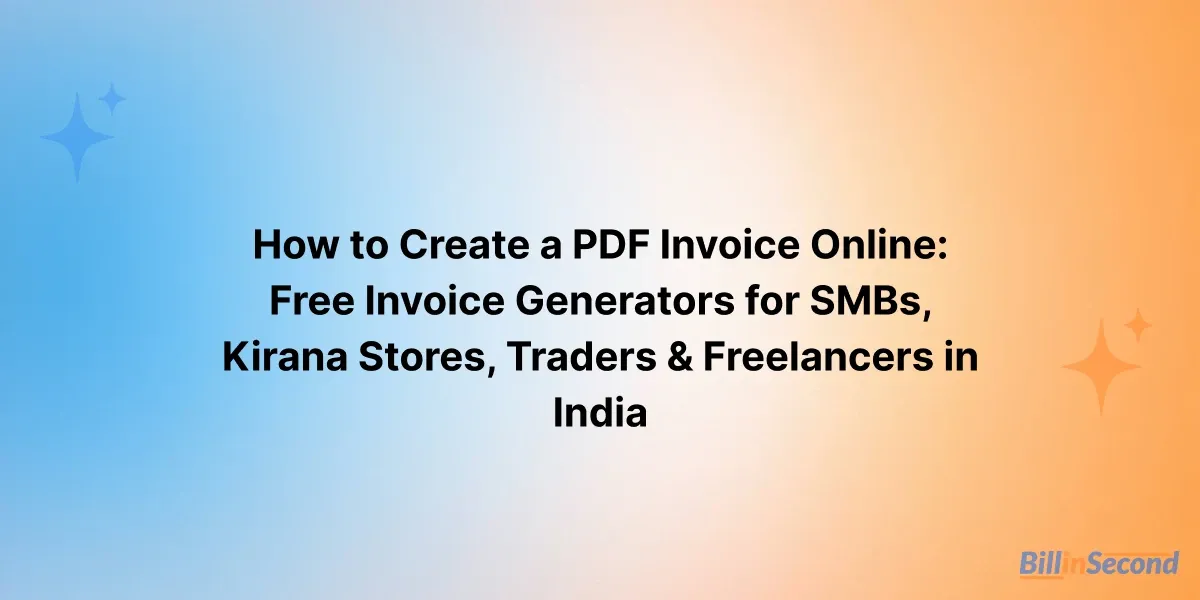 How to Create an Invoice in PDF Format for Indian SMBs, Kirana Stores, Traders, Wholesalers & Agencies