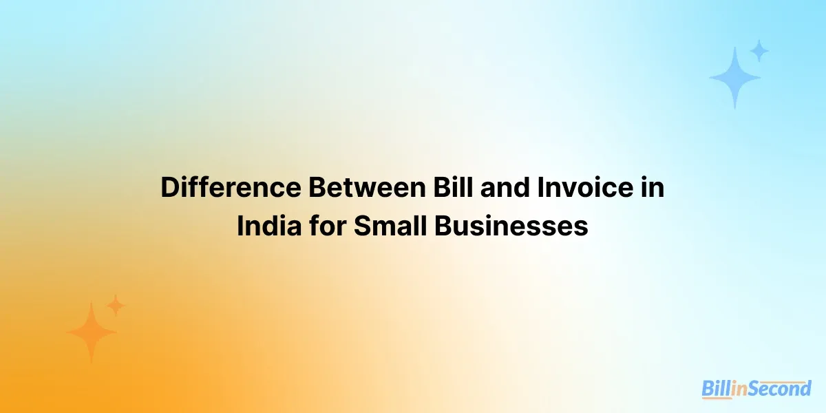 Difference Between Bill and Invoice in India for Small Businesses