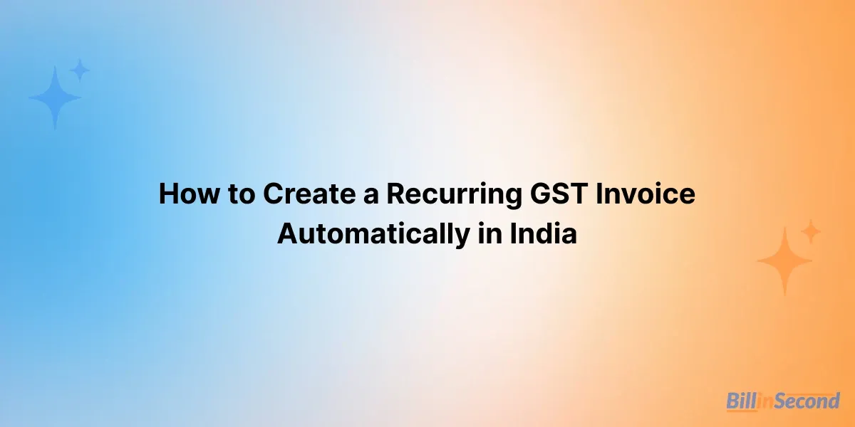 How to Create a Recurring GST Invoice Automatically in India