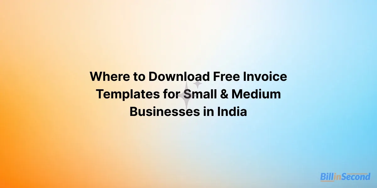 Where to Download Free Invoice Templates for Small & Medium Businesses in India