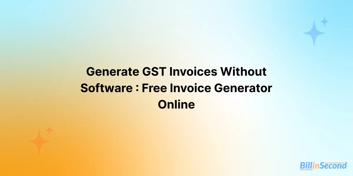 Can I Make a GST Invoice Without Software? Guide for Small & Medium Businesses in India