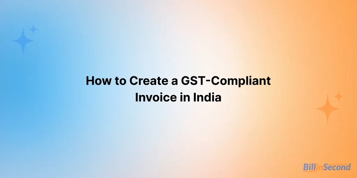How to Create a GST-Compliant Invoice in India