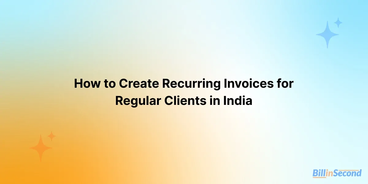 How to Create Recurring Invoices for Regular Clients in India